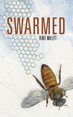 Swarmed by Renee a. Mallett