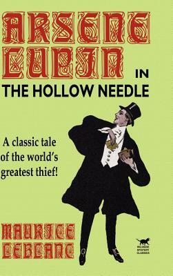 The Hollow Needle: The Further Adventures of Arsene Lupin by Maurice Leblanc