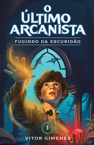 O Último Arcanista: Fugindo da Escuridão by Vitor Gimenes