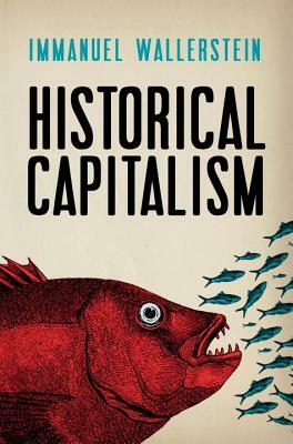 Historical Capitalism with Capitalist Civilization by Immanuel Wallerstein