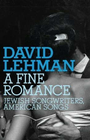 A Fine Romance: Jewish Songwriters, American Songs (Jewish Encounters Series) by David Lehman