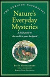 Nature's Everyday Mysteries: A Field Guide to the World in Your Backyard by Sy Montgomery