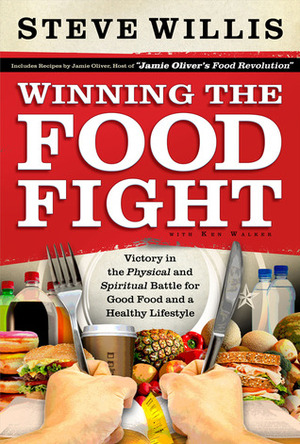 Winning the Food Fight: Victory in the Physical and Spiritual Battle for Good Food and a Healthy Lifestyle by Ken Walker, Steve Willis