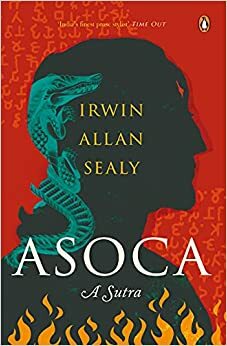 Asoca: A Sutra by Irwin Allan Sealy