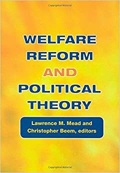 Welfare Reform and Political Theory by Lawrence M. Mead