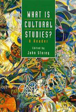 What Is Cultural Studies?: A Reader by John Storey