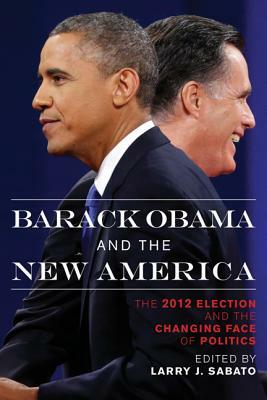 Barack Obama and the New America: The 2012 Election and the Changing Face of Politics by 