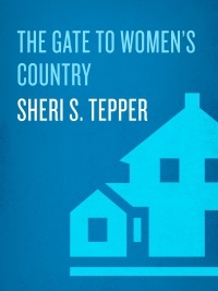 The Gate to Women's Country by Sheri S. Tepper