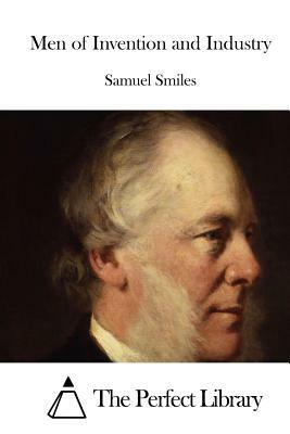 Men of Invention and Industry by Samuel Smiles