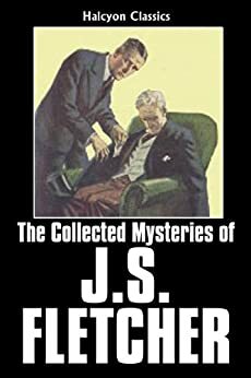 The Collected Mysteries of J.S. Fletcher by J.S. Fletcher