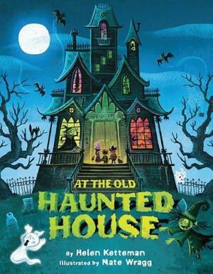 At the Old Haunted House by Helen Ketteman, Nate Wragg