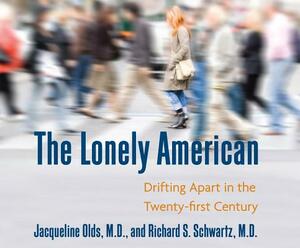 The Lonely American: Drifting Apart in the Twenty-First Century by Jacqueline Olds