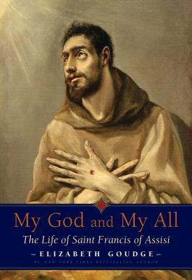 My God and My All: The Life of Saint Francis of Assisi by Elizabeth Goudge