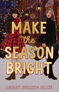 Make the Season Bright by Ashley Herring Blake