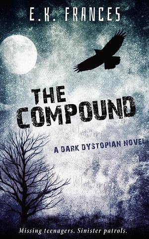 The Compound: A Dark Dystopian by E.K. Frances, E.K. Frances