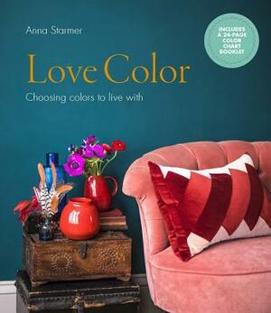 Love Color: Choosing Colors to Live with by Anna Starmer