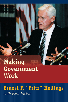 Making Government Work by Kirk Victor, Ernest F. Fritz Hollings