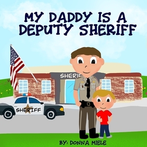 My Daddy is a Deputy Sheriff by Donna Miele