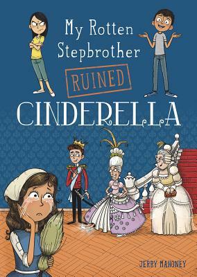 My Rotten Stepbrother Ruined Cinderella by Jerry Mahoney