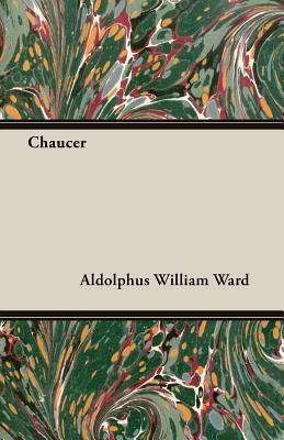 Chaucer by Adolphus William Ward, Aldolphus William Ward