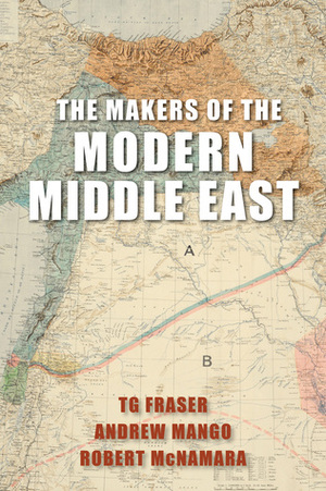 The Makers Of The Modern Middle East (Second Edition) by T.G. Fraser, Andrew Mango, Robert McNamara