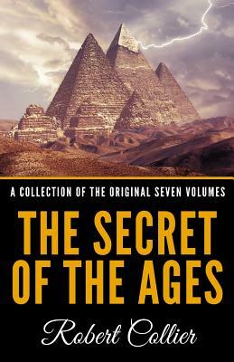 The Secret of the Ages - A Collection of the Original Seven Volumes by Robert Collier