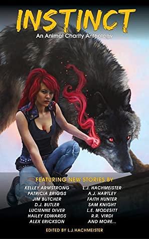 Instinct: An Animal Rescuers Anthology by John Hartness, R.R. Virdi, Alex Erickson, D. J. Butler, A.J. Hartley, L. E. Modesitt, Jennifer Blackstream, Sam Knight, Hailey Edwards, Seanan McGuire, L.J. Hachmeister, Eliza Eveland, Lucienne Diver, Jim Butcher, Faith Hunter, Patricia Briggs, Kelley Armstrong