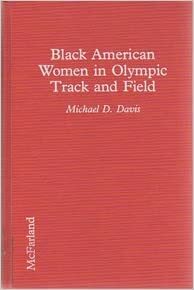 Black American Women in Olympic Track and Field: A Complete Illustrated Reference by Michael D. Davis