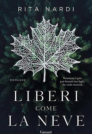 Liberi come la neve by Rita Nardi