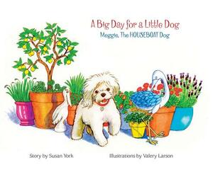 A Big Day for a Little Dog: Meggie, The HOUSEBOAT Dog by Susan York