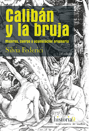 Calibán y la bruja: Mujeres, cuerpo y acumulación originaria by Silvia Federici