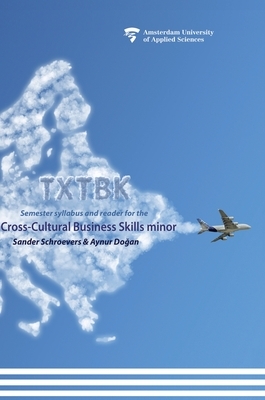Txtbk: Semester syllabus and reader for the cross-cultural business skills minor by Sander Schroevers, Aynur Do&#287;an