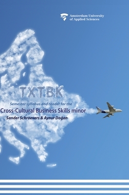 Txtbk: Semester syllabus and reader for the cross-cultural business skills minor by Aynur Do&#287;an, Sander Schroevers