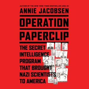Operation Paperclip: The Secret Intelligence Program to Bring Naziscientists to America by Annie Jacobsen