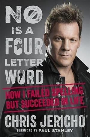 No Is a Four-Letter Word by Chris Jericho, Chris Jericho