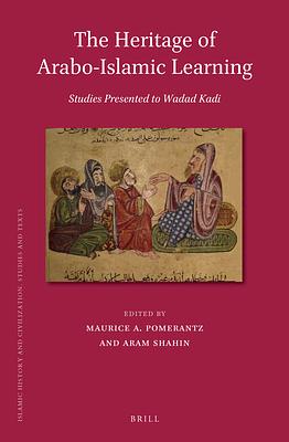 The Heritage of Arabo-Islamic Learning: Studies Presented to Wadad Kadi by Aram Shahin, Maurice A. Pomerantz