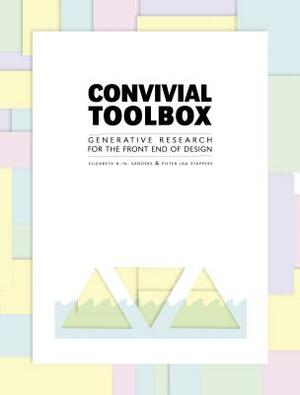 Convivial Toolbox: Generative Research for the Front End of Design by Pieter Jan Stappers, Liz Sanders