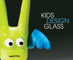 Kids Design Glass by Benjamin W. Cobb, Dale Chihuly, Susan Linn