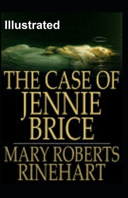 The Case of Jennie Brice Illustrated by Mary Roberts Rinehart