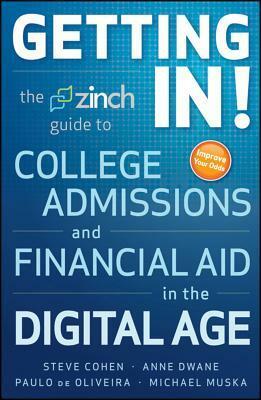 Getting In: The Zinch Guide to College AdmissionsFinancial Aid in the Digital Age by Paulo De Oliveira, Anne Dwane, Michael Muska, Steve Cohen