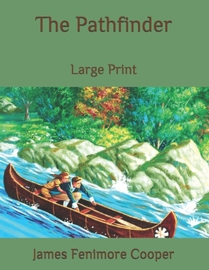 The Pathfinder: Large Print by James Fenimore Cooper