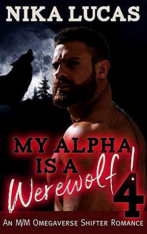 My Alpha is a Werewolf! Book 4 by Nika Lucas