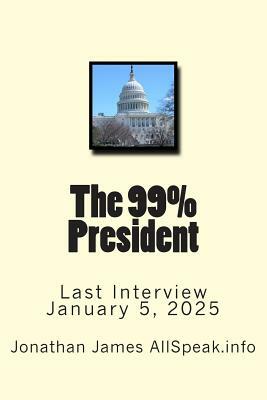 The 99% President: Last Interview January 5, 2025 by Jonathan James