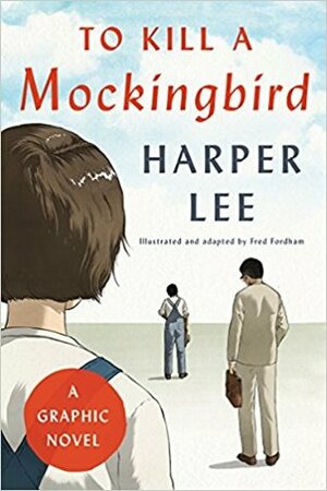 To Kill a Mockingbird: A Graphic Novel by Harper Lee, Fred Fordham