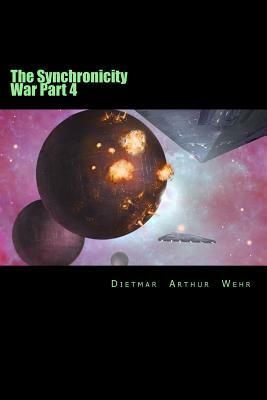 The Synchronicity War Part 4 by Dietmar Arthur Wehr