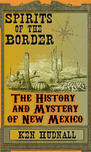 Spirits of the Border: The History and Mystery of New Mexico by Ken Hudnall, Sharon Hudnall