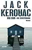 Big Sur - Die Zerstörung by Jack Kerouac
