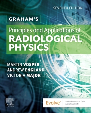 Graham's Principles and Applications of Radiological Physics by Martin Vosper, Andrew England, Vicki Major