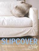 Slipcover Style: Easy-to-Make Covers for Chairs, Sofas, Beds, and Tables by Alison Wormleighton