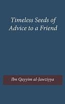 Timeless Seeds of Wisdom and Advice to a Friend by Ibn Qayyim al-Jawziyyah